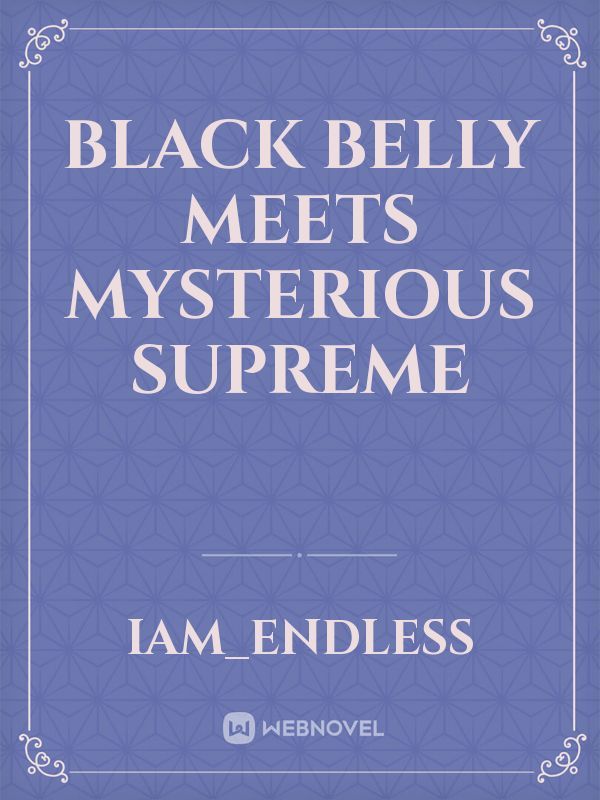 Black Belly meets Mysterious Supreme