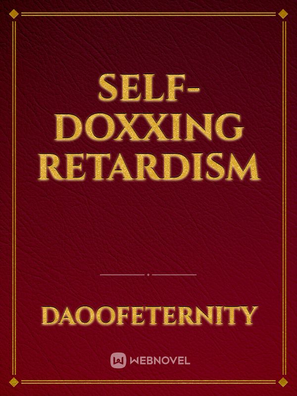 self-doxxing retardism