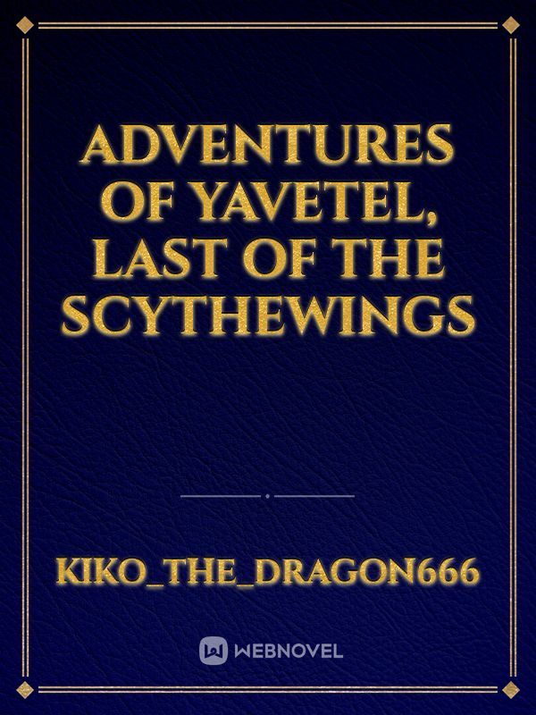 Adventures of Yavetel, last of the Scythewings