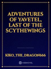 Adventures of Yavetel, last of the Scythewings Book