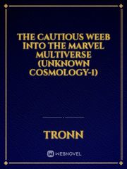 THE CAUTIOUS WEEB INTO THE MARVEL MULTIVERSE (UNKNOWN COSMOLOGY-1) Book