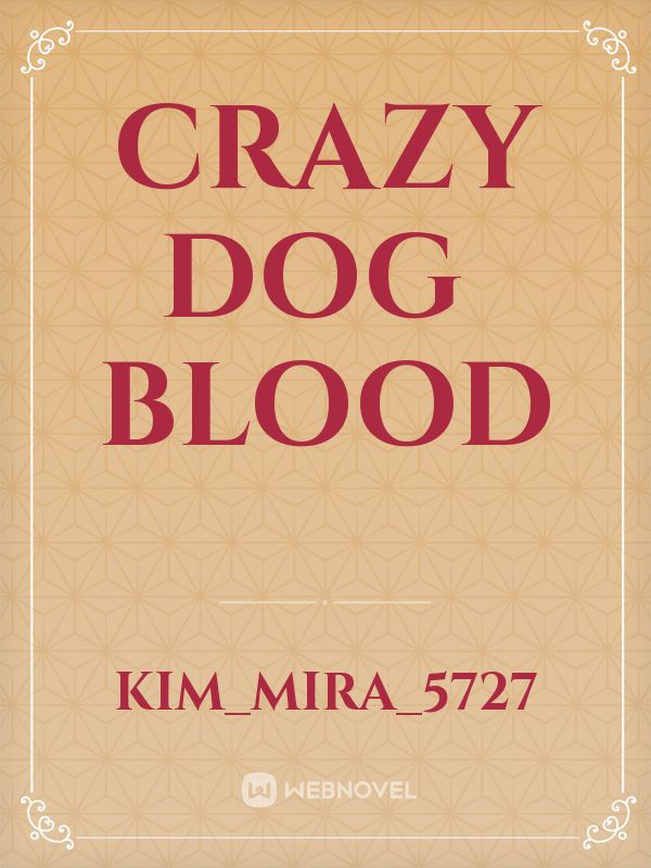 Crazy dog ​​blood