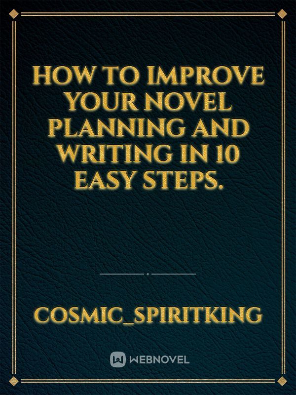 How to improve your novel planning and writing in 10 easy steps.