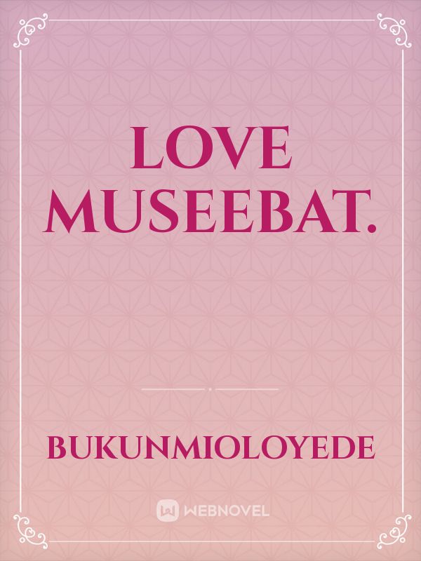 LOVE MUSEEBAT.