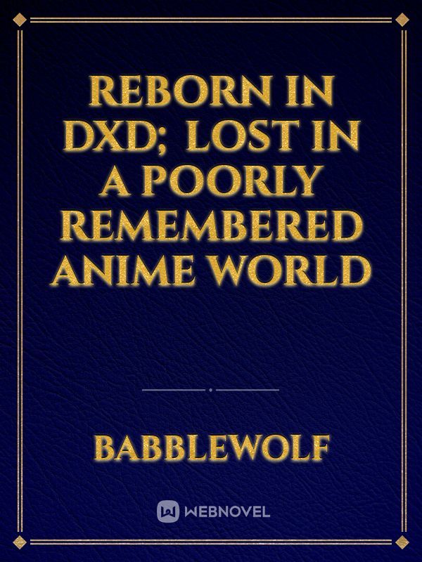 Reborn in DxD; Lost in a poorly remembered anime world