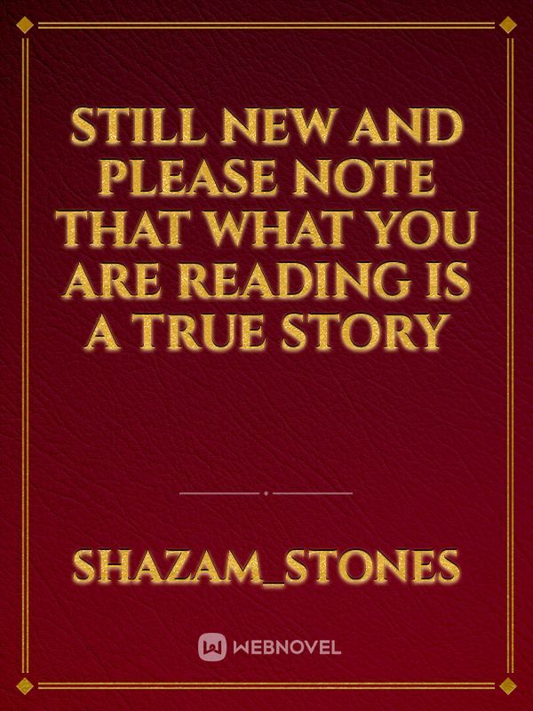 still new and please note that what you are reading is a true story
