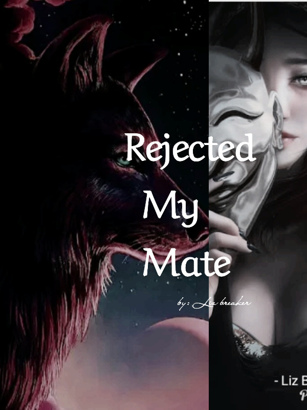 Read Rejected My Mate - Lizbreaker1174 - WebNovel