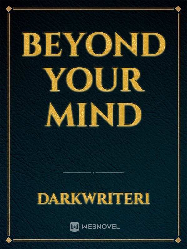 Beyond your mind