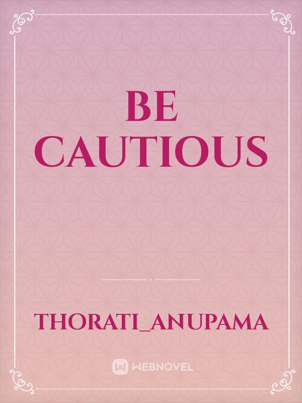 Be Cautious