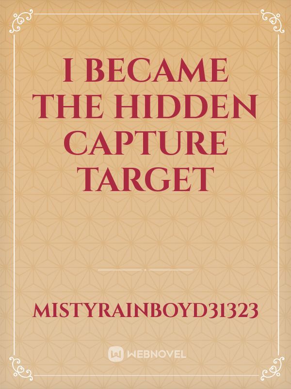 I became the hidden capture target