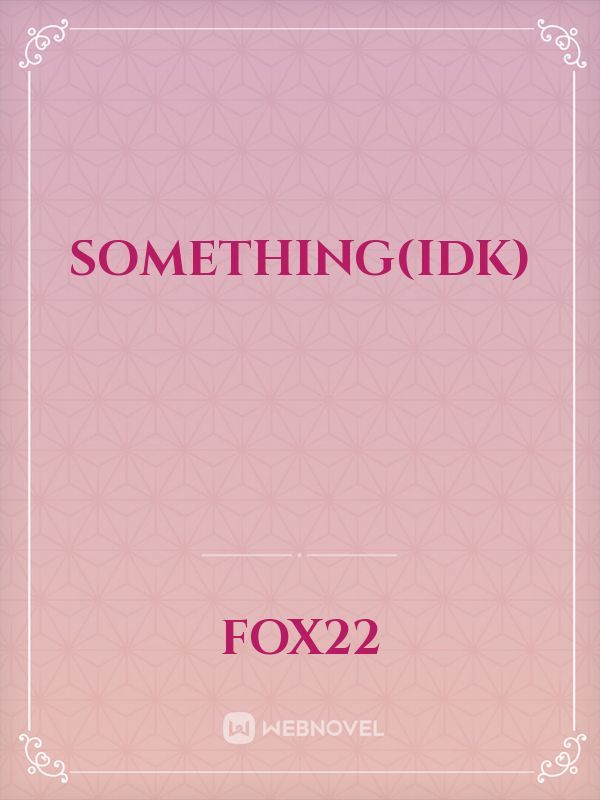 Something(idk)