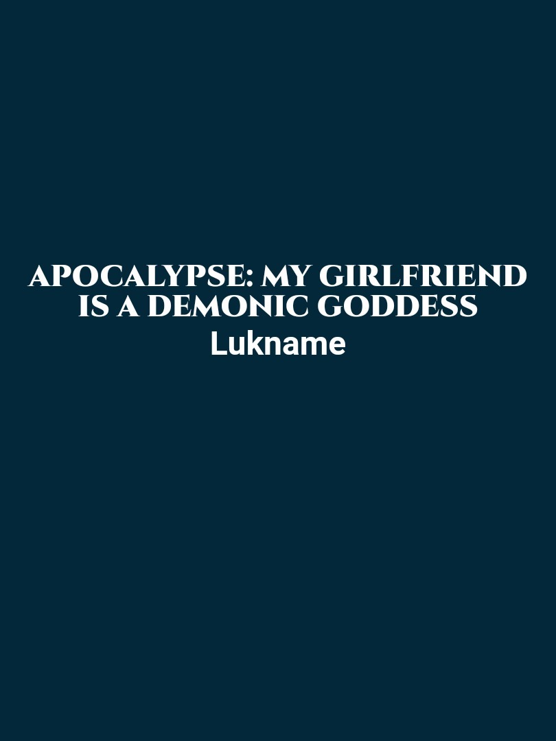 Apocalypse: My Girlfriend Is A Demonic Goddess
