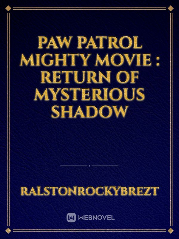 Paw patrol mighty movie : Return of Mysterious Shadow