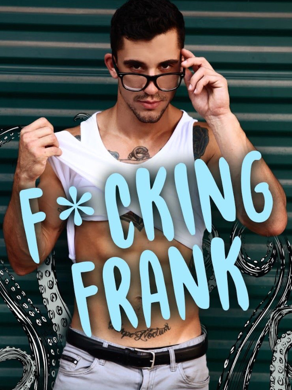 *FUCKING FRANK*