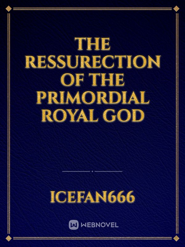 The Ressurection of the Primordial Royal God Book