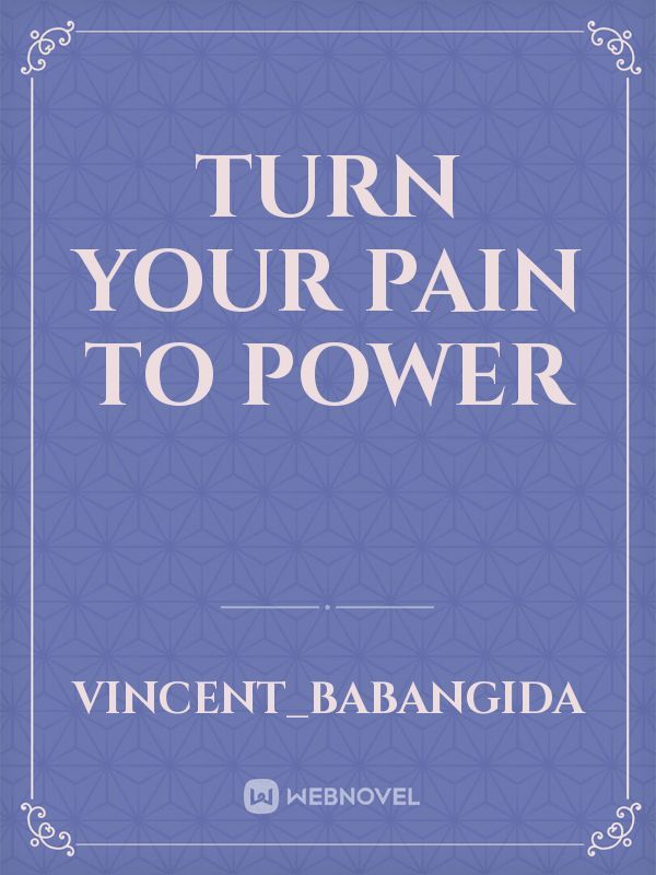TURN YOUR PAIN TO POWER