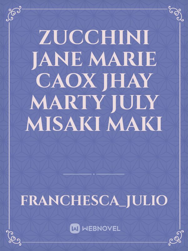 zucchini jane marie caox jhay Marty july misaki maki Book