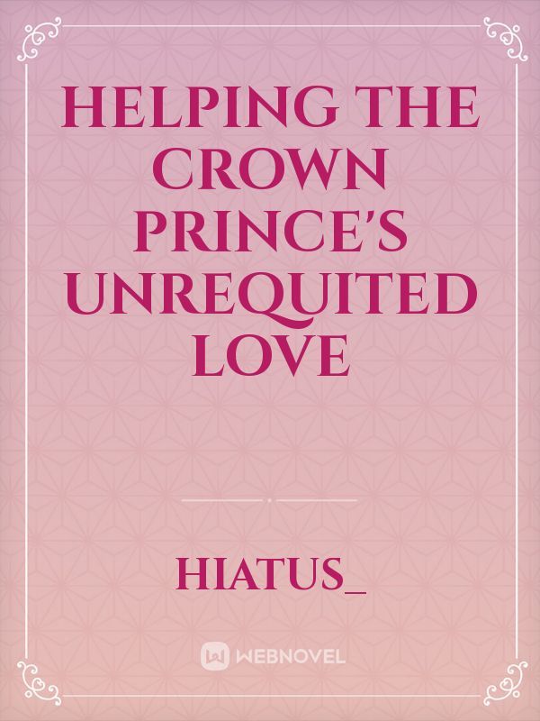 Helping The Crown Prince's Unrequited Love
