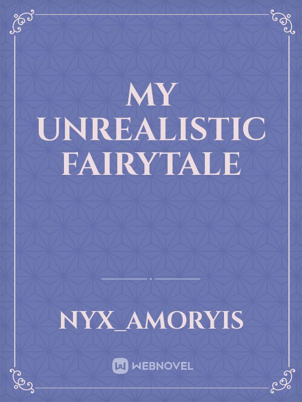 My unrealistic fairytale