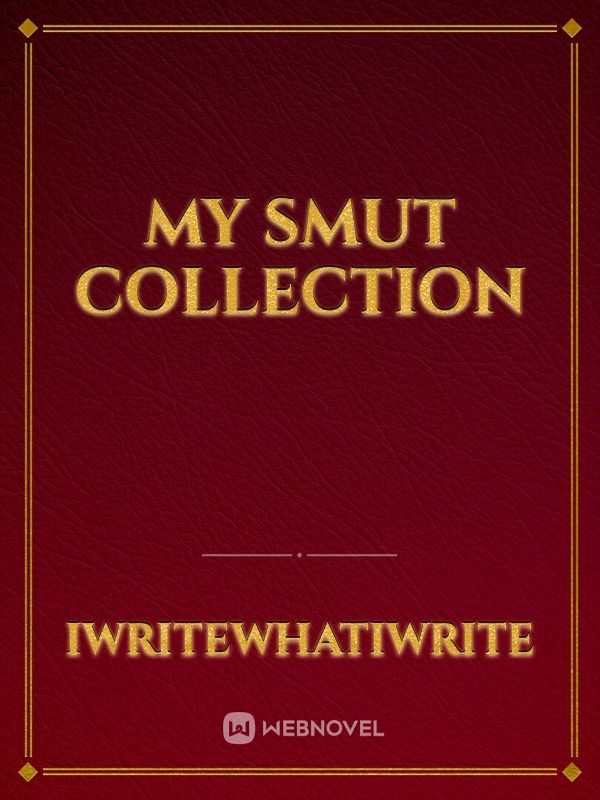 My Smut Collection