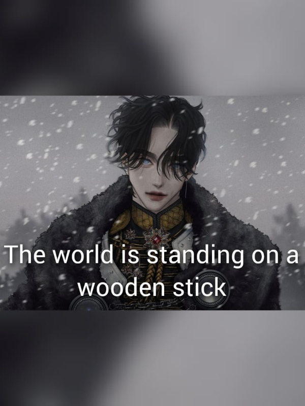 The world is standing on a wooden stick!