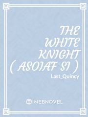 The White Knight[Asoiaf Si] Book