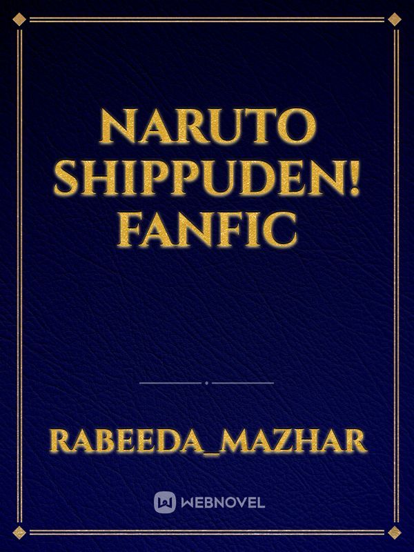 Naruto Shippuden! Fanfic