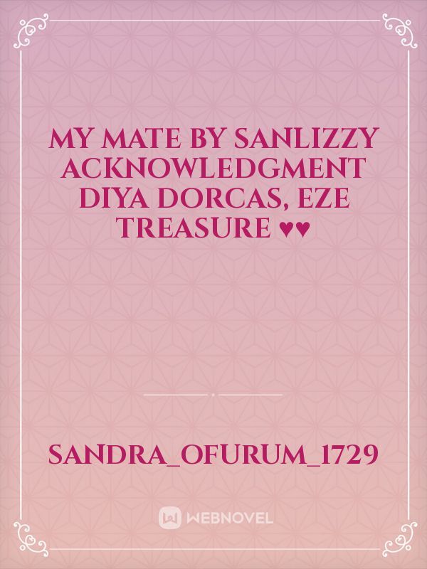 MY MATE
     
by
Sanlizzy
Acknowledgment
Diya Dorcas, Eze Treasure ♥️♥