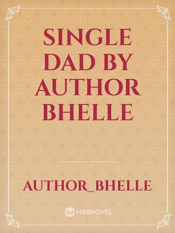 Single Dad by Author Bhelle Book