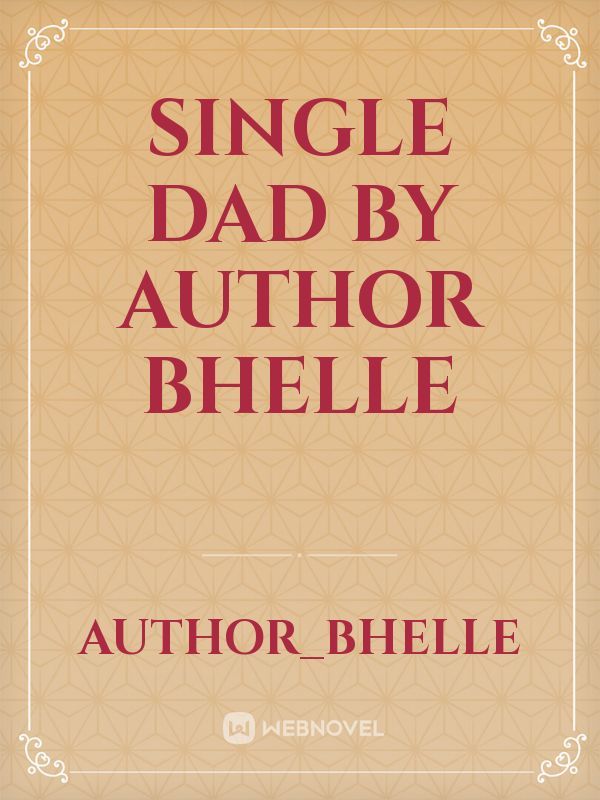 Single Dad by Author Bhelle
