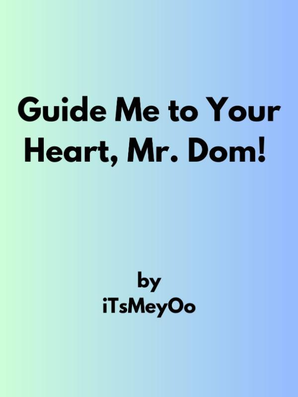 Guide Me to Your Heart, Mr. Dom!