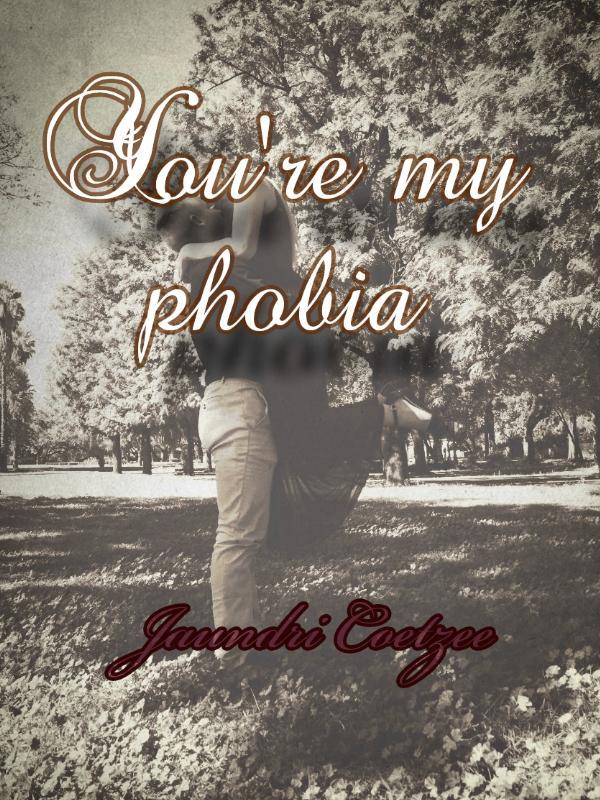 You're my phobia