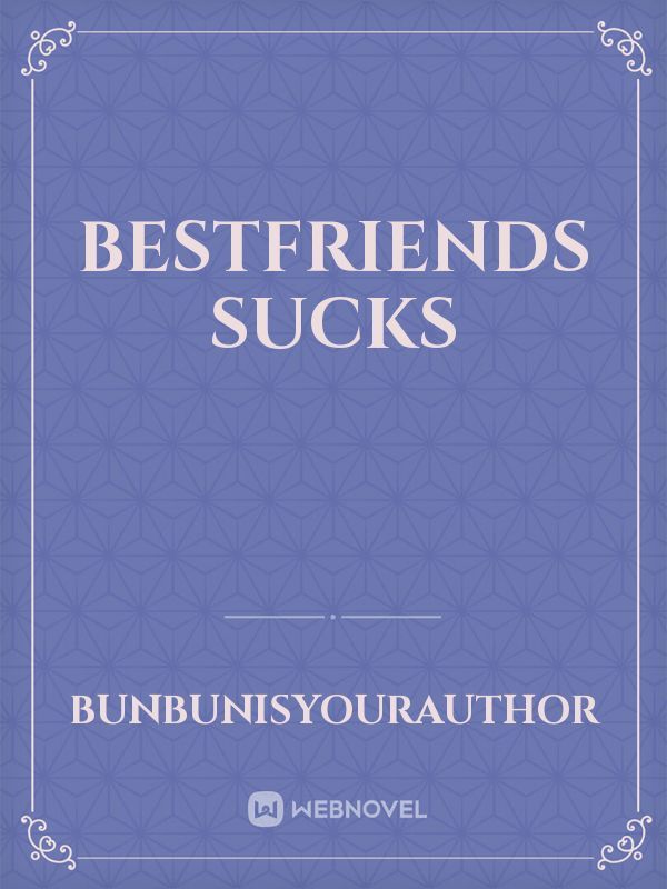 Bestfriends Sucks