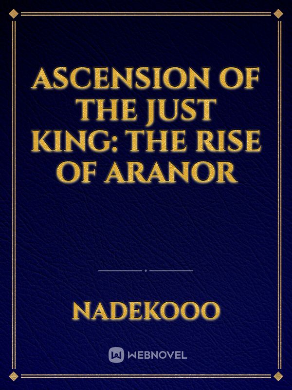 Ascension of the Just King: The Rise of Aranor