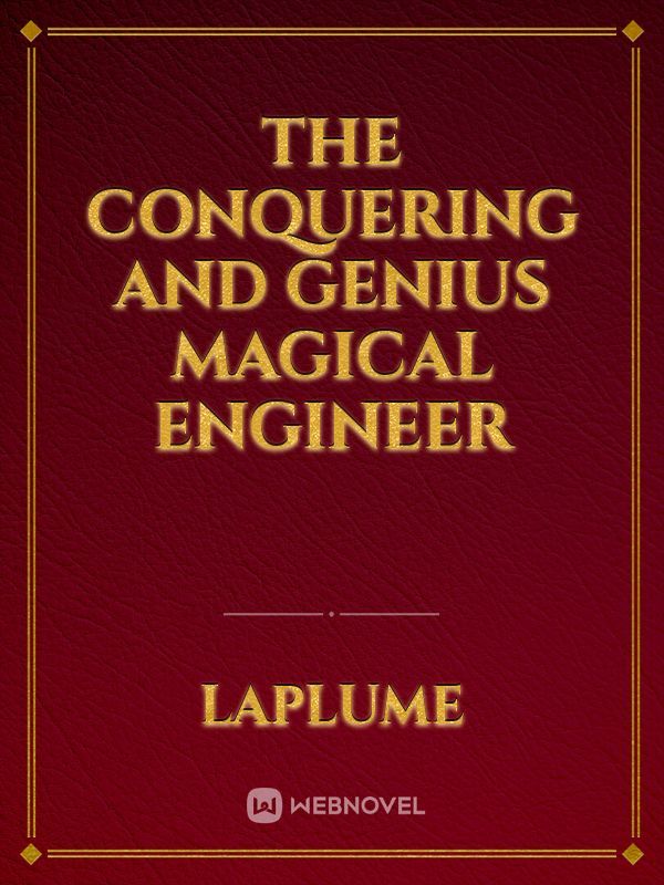 The Conquering and Genius Magical Engineer
