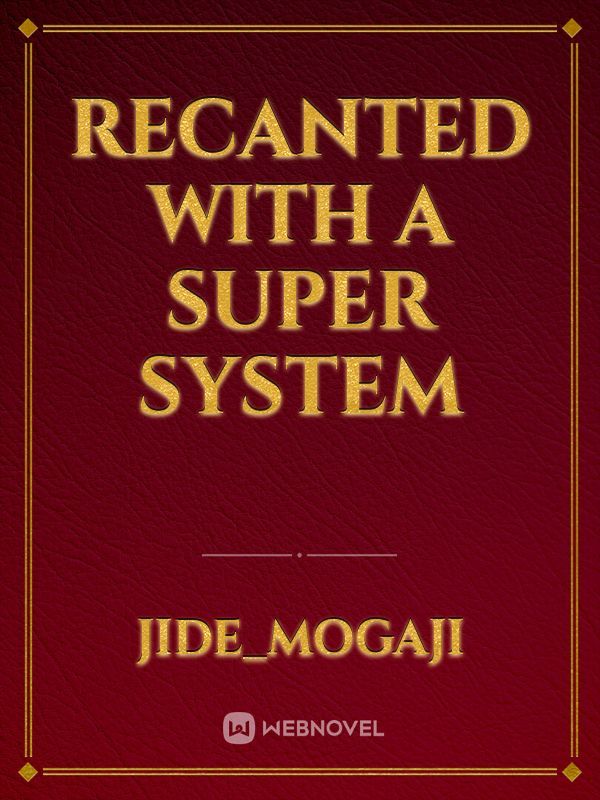 recanted with a super system