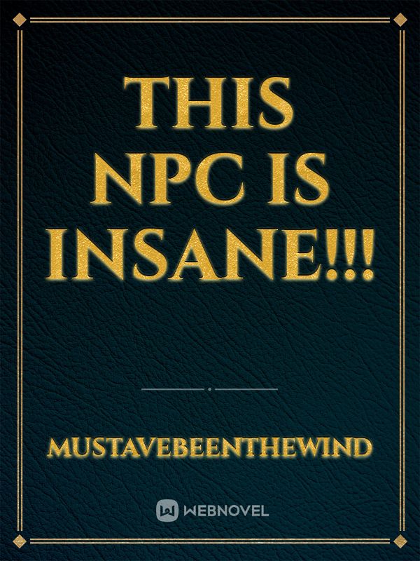 This NPC is Insane!!!