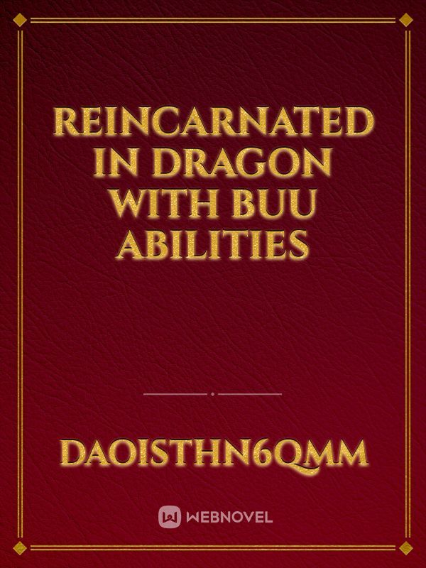 Reincarnated in dragon with buu abilities