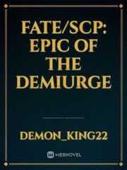 Fate/Scp: Epic of The Demiurge Book