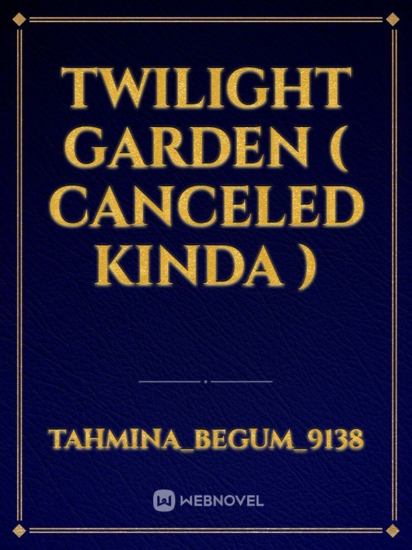 Twilight garden ( canceled kinda )