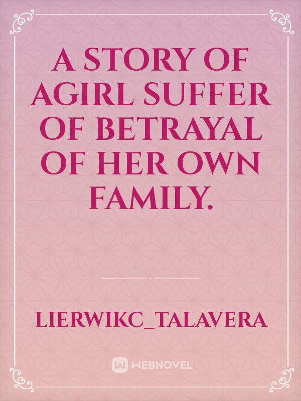 a story of agirl suffer of betrayal of her own family. Book