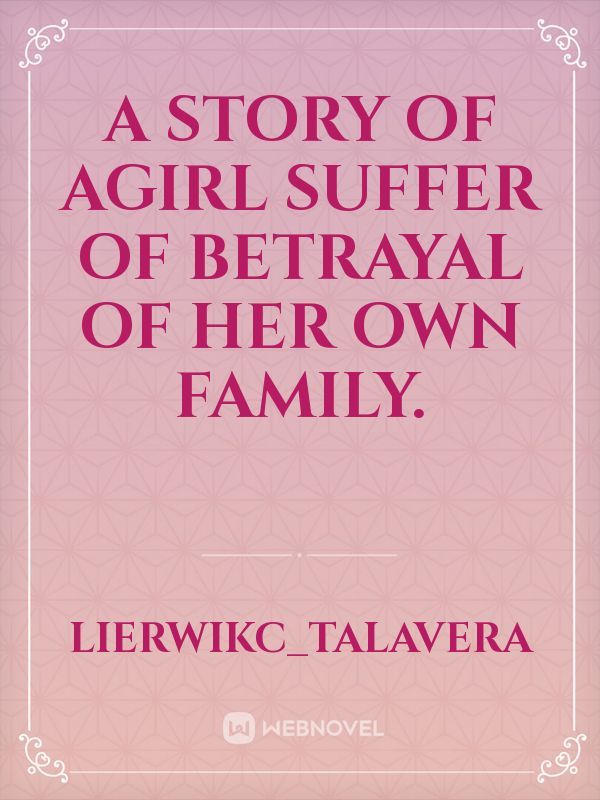 a story of agirl suffer of betrayal of her own family.