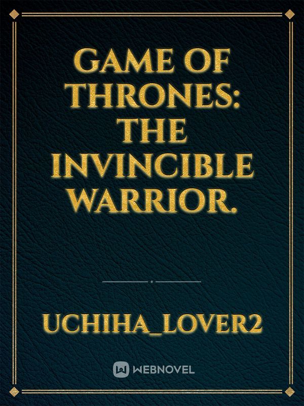 Game of Thrones: The Invincible Warrior.