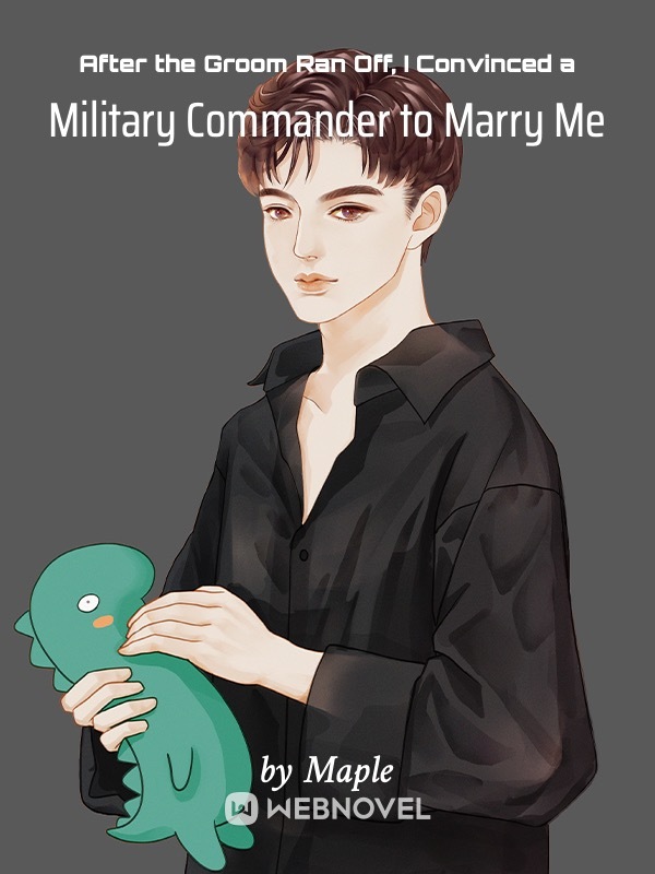 After the Groom Ran Off, I Convinced a Military Commander to Marry Me
