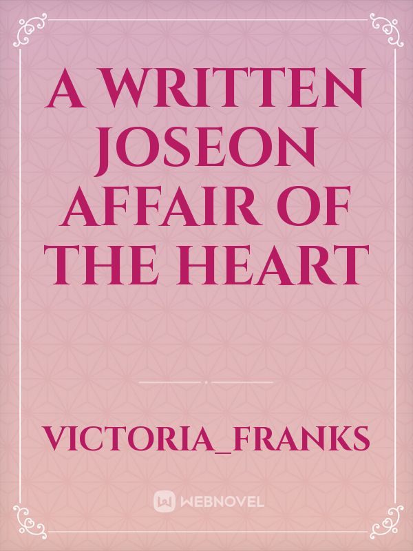A written
Joseon Affair
of the Heart Book