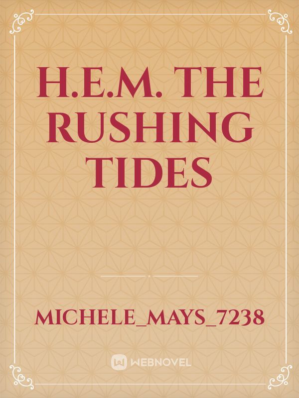 H.E.M. The rushing tides