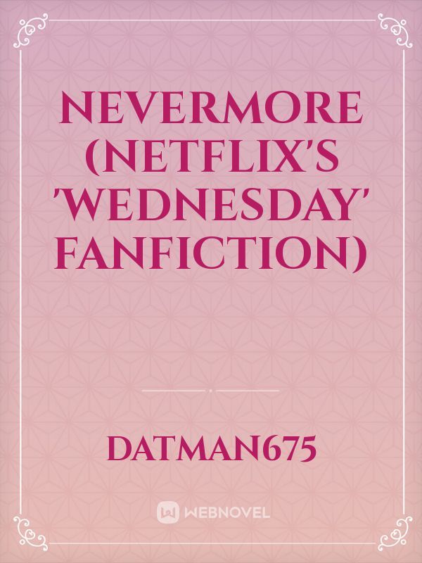 Nevermore (Netflix's 'Wednesday' Fanfiction)