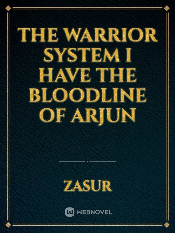 The warrior system I have the bloodline of Arjun