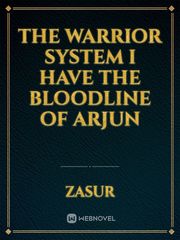 The warrior system I have the bloodline of Arjun Book