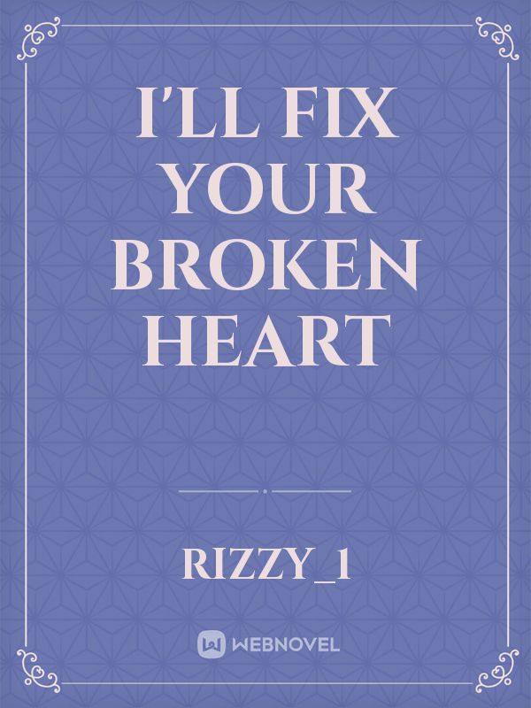 I'll fix your broken heart